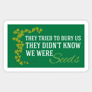 They Didn't Know We Were Seeds Sticker